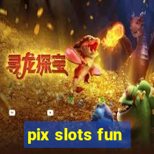 pix slots fun